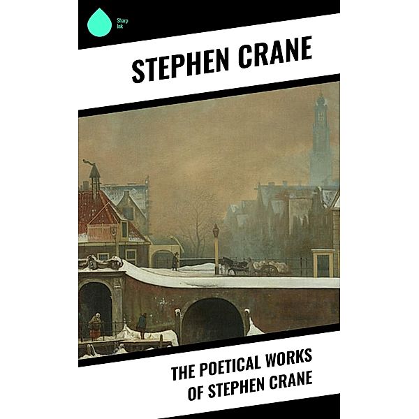 The Poetical Works of Stephen Crane, Stephen Crane