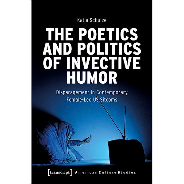 The Poetics and Politics of Invective Humor, Katja Schulze