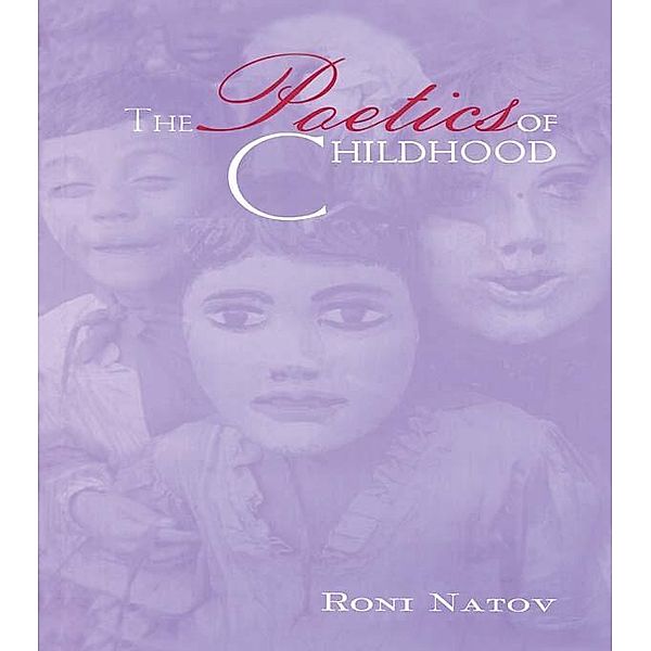 The Poetics of Childhood / Children's Literature and Culture, Roni Natov