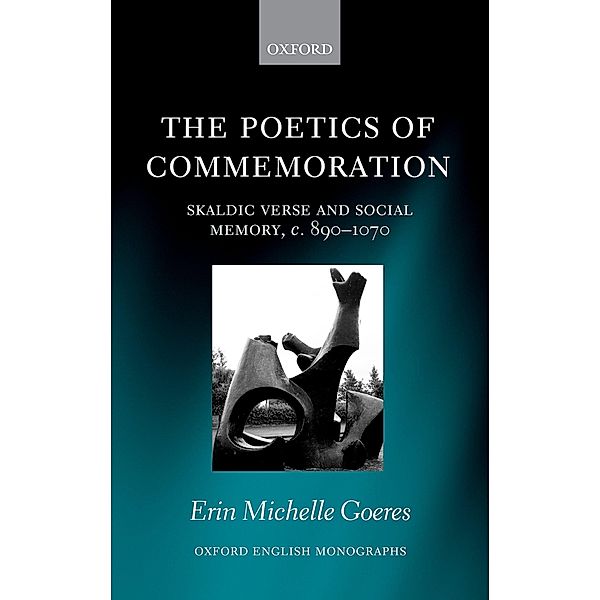 The Poetics of Commemoration / Oxford English Monographs, Erin Michelle Goeres