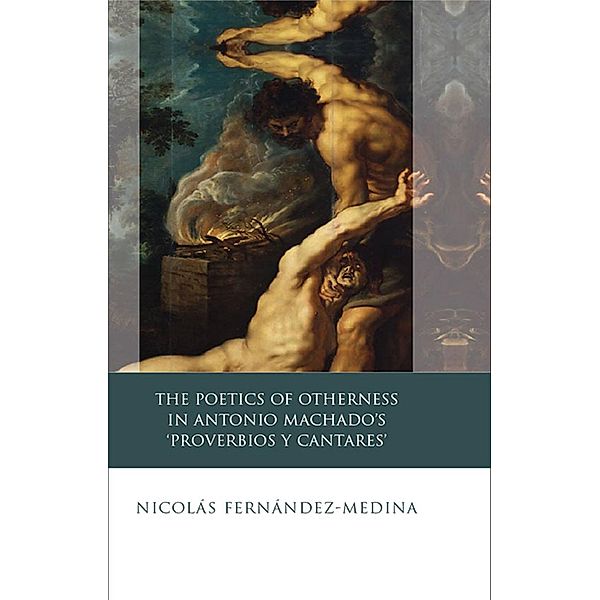 The Poetics of Otherness in Antonio Machado's 'proverbios Y Cantares' / Iberian and Latin American Studies, Nicolás Fernández-Medina