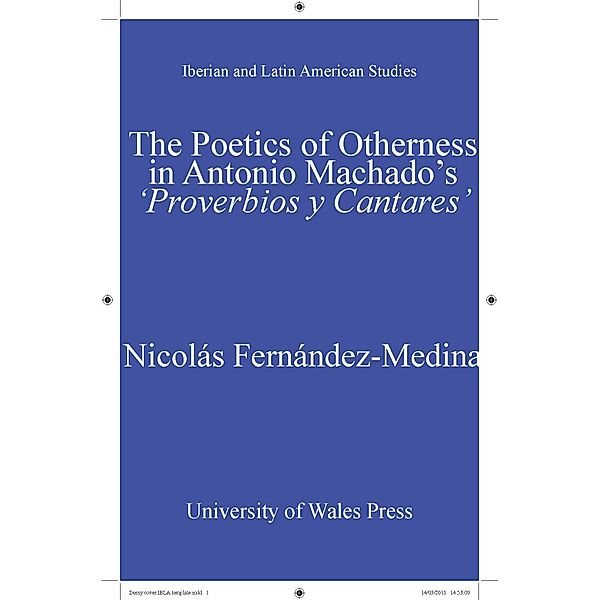 The Poetics of Otherness in Antonio Machado's 'proverbios Y Cantares' / Iberian and Latin American Studies, Nicolás Fernández-Medina