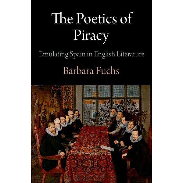The Poetics of Piracy / Haney Foundation Series, Barbara Fuchs