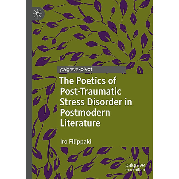 The Poetics of Post-Traumatic Stress Disorder in Postmodern Literature, Iro Filippaki