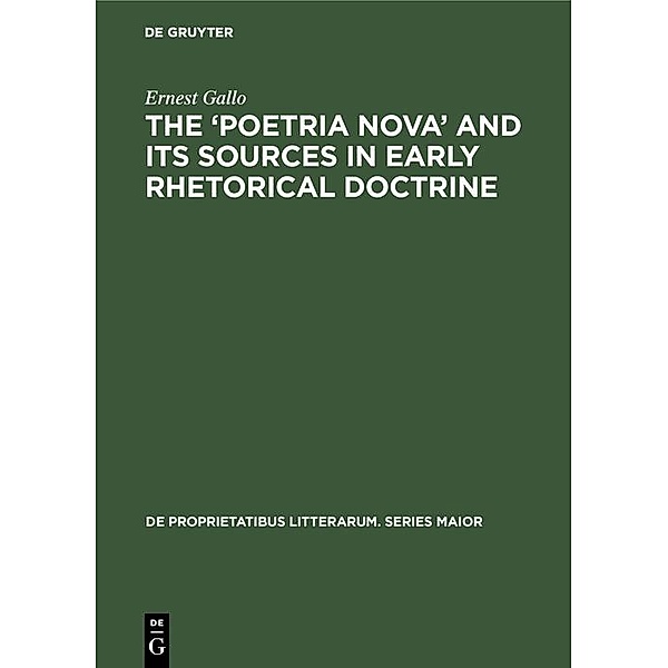 The 'Poetria Nova' and its Sources in Early Rhetorical Doctrine, Ernest Gallo