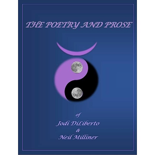 The Poetry and Prose of Jodi DiLiberto and Neil Milliner, Jodi DiLiberto, Neil Milliner