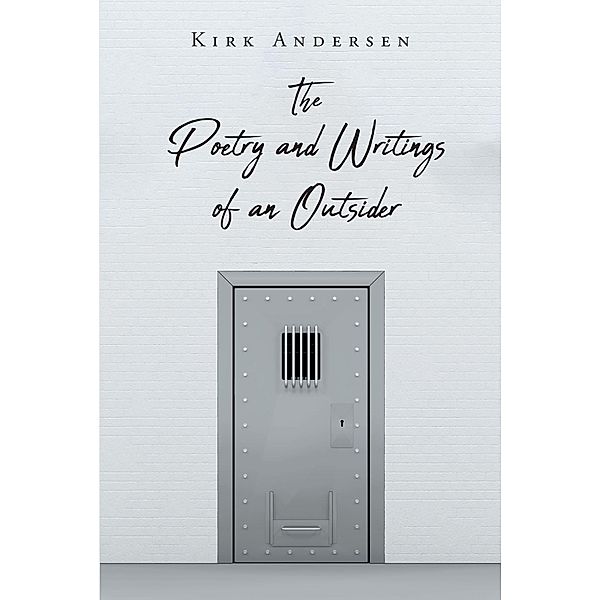 The Poetry and Writings of an Outsider, Kirk Andersen