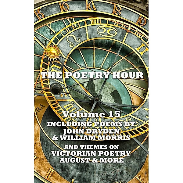 The Poetry Hour - Volume 15, John Dryden, William Morris, Thomas Hardy
