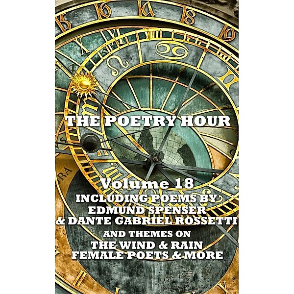The Poetry Hour - Volume 18, Edmund Spenser, Dante Gabriel Rossetti, Christina Georgina Rossetti