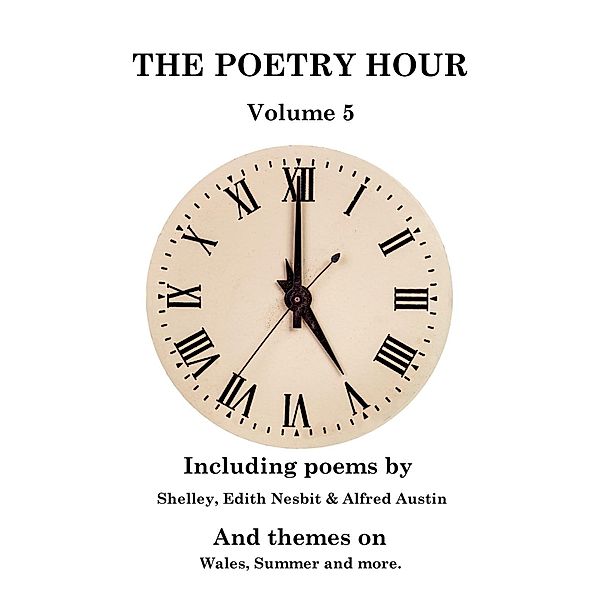 The Poetry Hour - Volume 5, Thomas Hood, Letitia Elizabeth Landon, Edith Nesbit