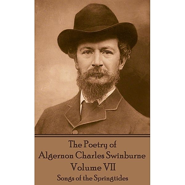 The Poetry of Algernon Charles Swinburne - Volume VII, Algernon Charles Swinburne