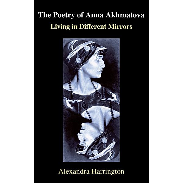 The Poetry of Anna Akhmatova / Anthem Series on Russian, East European and Eurasian Studies, Alexandra Harrington