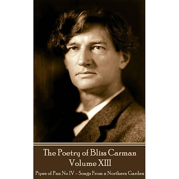 The Poetry of Bliss Carman - Volume XIII, Bliss Carman