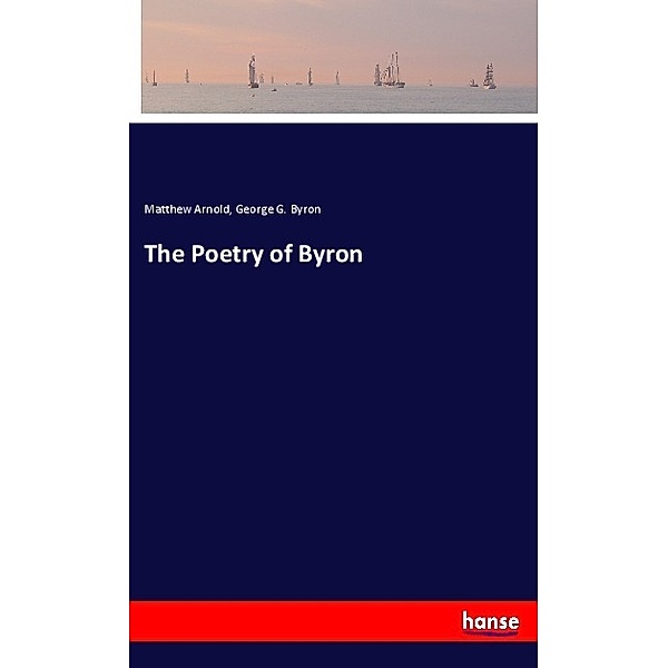 The Poetry of Byron, Matthew Arnold, George G. Byron