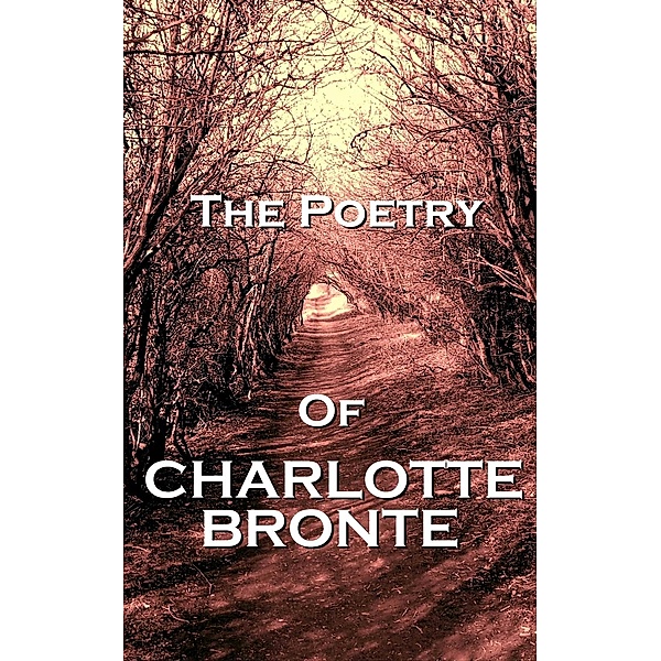 The Poetry Of Charlotte Bronte, Charlotte Bronte