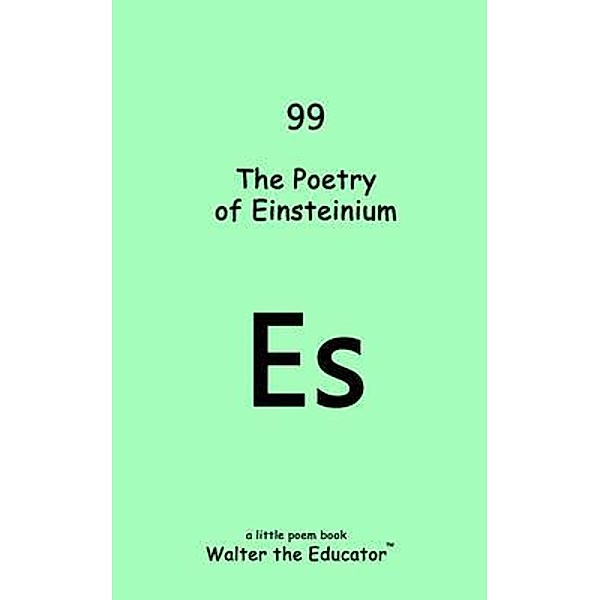 The Poetry of Einsteinium, Walter the Educator