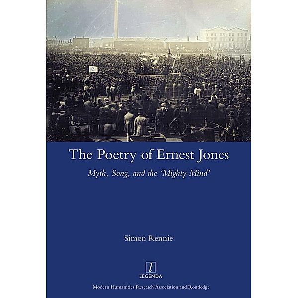 The Poetry of Ernest Jones Myth, Song, and the 'Mighty Mind', Simon Rennie