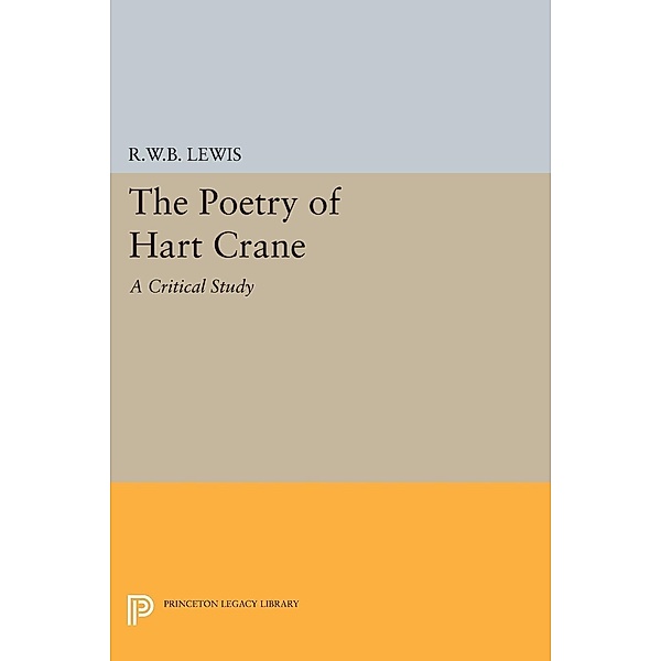 The Poetry of Hart Crane / Princeton Legacy Library Bd.2306, Richard Warrington Baldwin Lewis