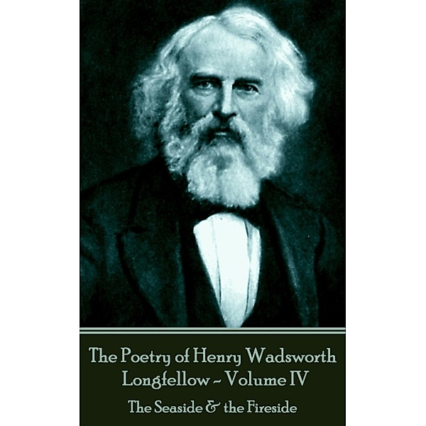 The Poetry of Henry Wadsworth Longfellow - Volume IV, Henry Wadsworth Longfellow