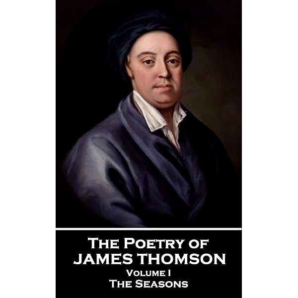 The Poetry of James Thomson - Volume I, James Thomson
