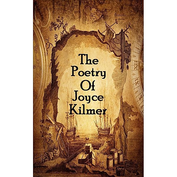 The Poetry Of Joyce Kilmer, Joyce Kilmer