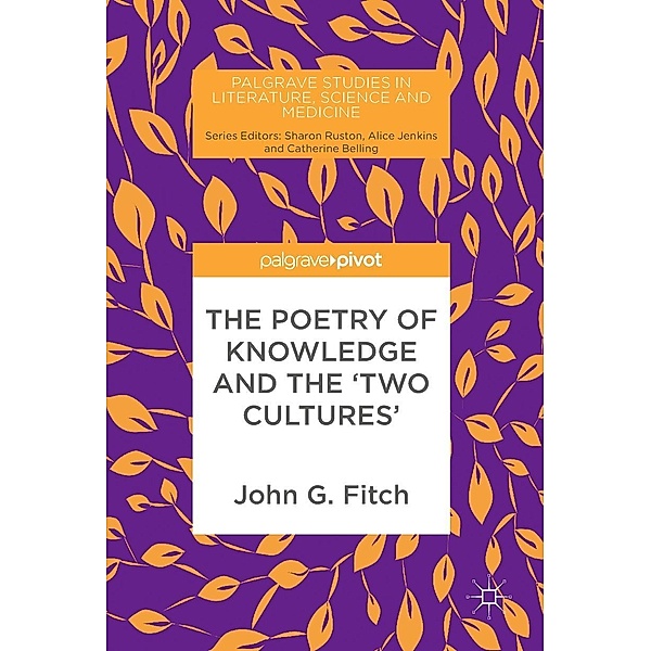 The Poetry of Knowledge and the 'Two Cultures' / Palgrave Studies in Literature, Science and Medicine, John G. Fitch