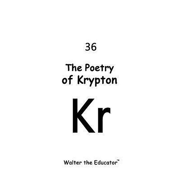 The Poetry of Krypton, Walter the Educator