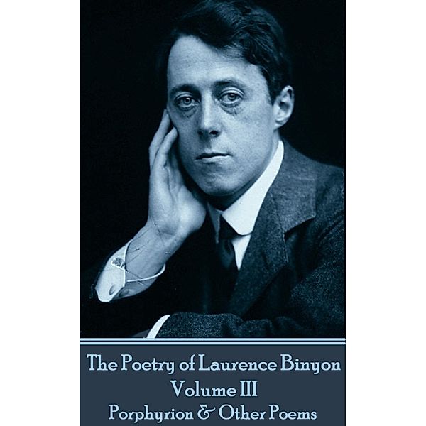 The Poetry of Laurence Binyon - Volume III, Laurence Binyon