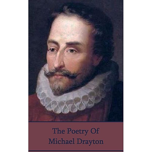 The Poetry of Michael Drayton, Michael Drayton