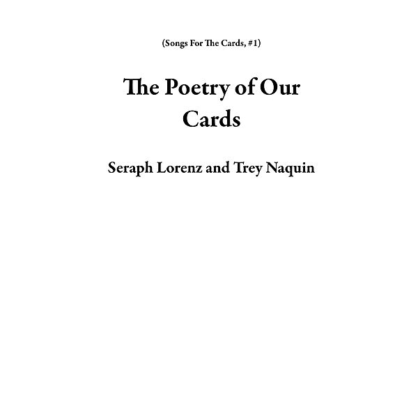 The Poetry of Our Cards (Songs For The Cards, #1) / Songs For The Cards, Seraph Lorenz, Trey Naquin