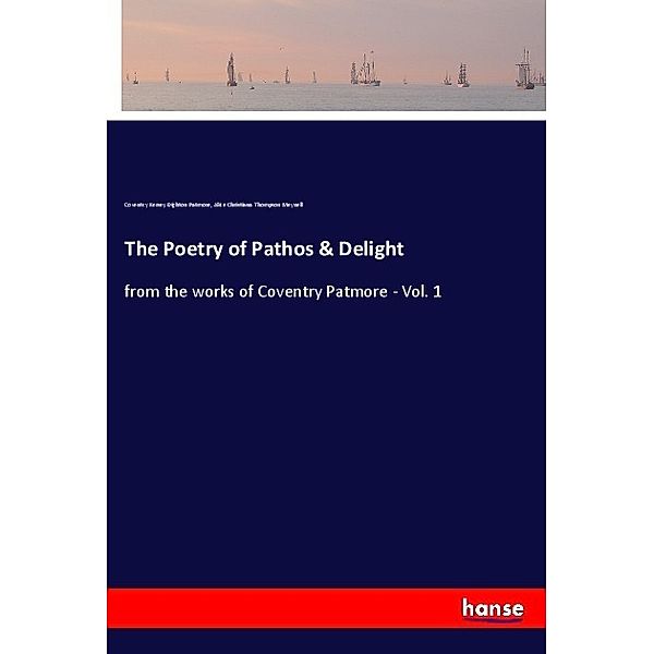 The Poetry of Pathos & Delight, Coventry Kersey Dighton Patmore, Alice Christiana Thompson Meynell