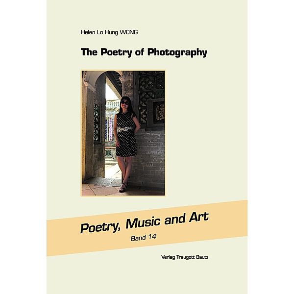 The Poetry of Photography / Poetry, Music and Art Bd.14, Helen Lo Hung Wong