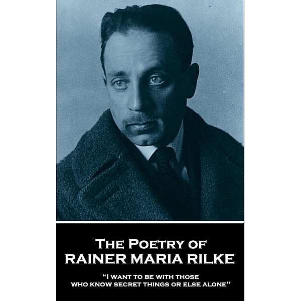 The Poetry of Rainer Maria Rilke, Rainer Maria Rilke