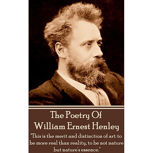 The Poetry of William Ernest Henley vol 1, William Ernest Henley