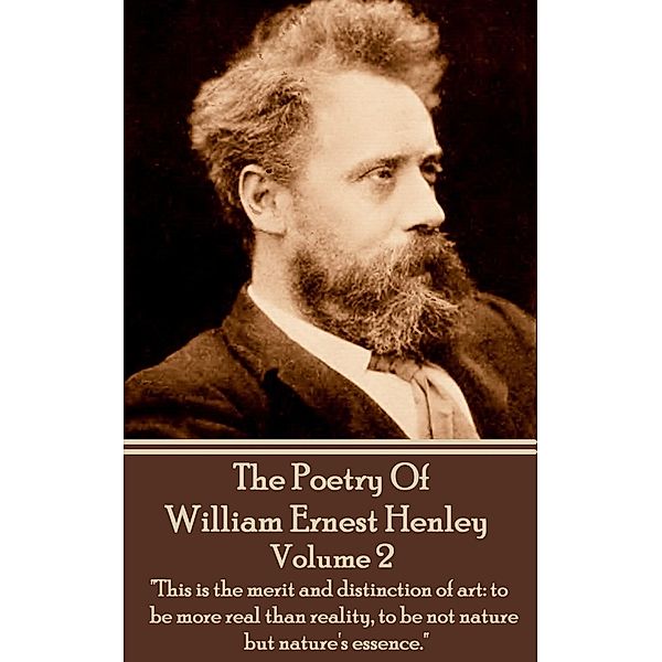 The Poetry Of William Ernest Henley Volume 2, William Ernest Henley