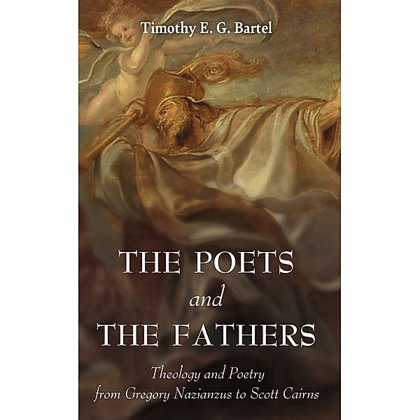 The Poets and the Fathers, Timothy E. G. Bartel