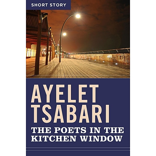 The Poets In The Kitchen Window, Ayelet Tsabari