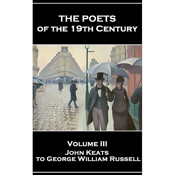 The Poets of the 19th Century - Volume III - John Keats to George William Russell, John Keats, Christina Georginia Rossetti, Rudyard Kipling