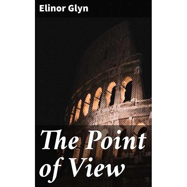 The Point of View, Elinor Glyn