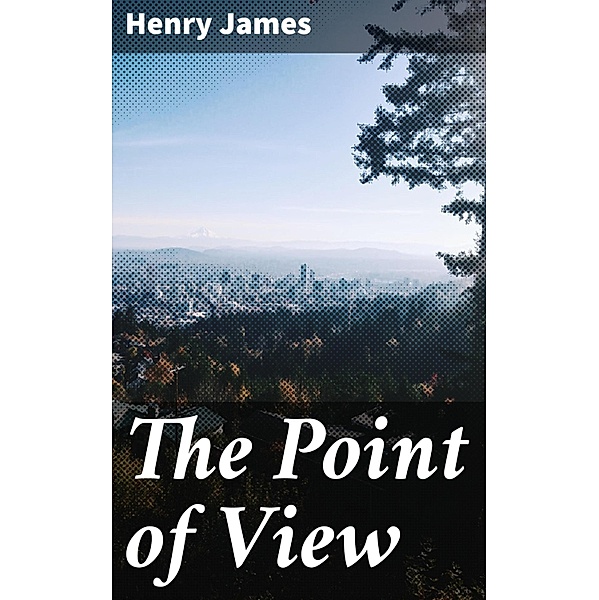 The Point of View, Henry James