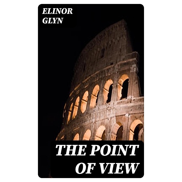 The Point of View, Elinor Glyn