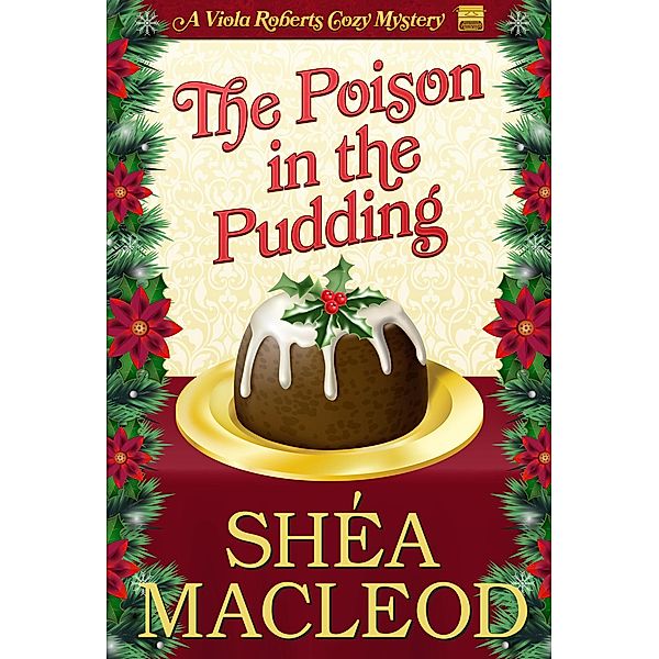 The Poison in the Pudding (Viola Roberts Cozy Mysteries, #3) / Viola Roberts Cozy Mysteries, Shéa MacLeod