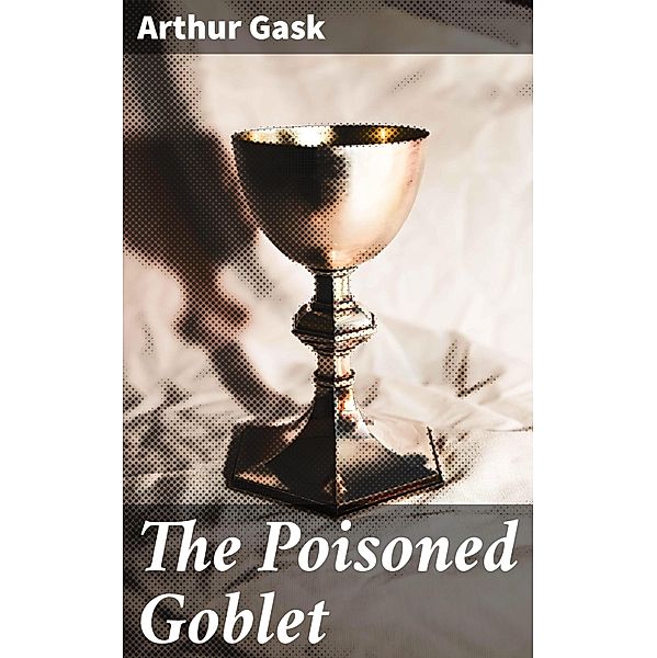 The Poisoned Goblet, Arthur Gask