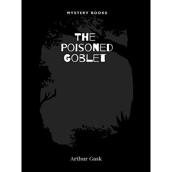 The Poisoned Goblet / Gilbert Larose, Arthur Gask
