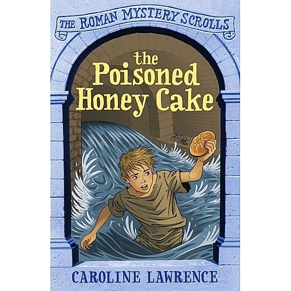 The Poisoned Honey Cake / The Roman Mystery Scrolls Bd.2, Caroline Lawrence