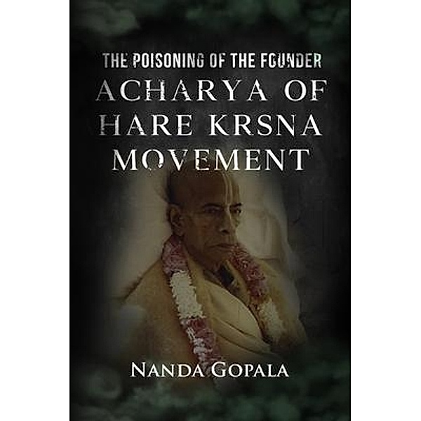 The Poisoning of the Founder Acharya of Hare Krsna Movement, Nanda Gopala