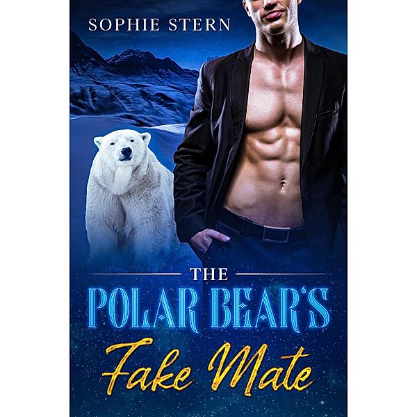 The Polar Bear's Fake Mate (Shifters of Rawr County, #1) / Shifters of Rawr County, Sophie Stern