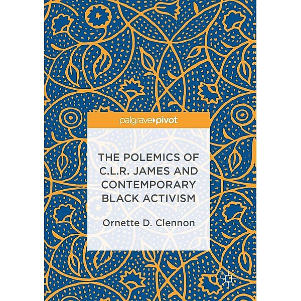 The Polemics of C.L.R. James and Contemporary Black Activism / Progress in Mathematics, Ornette D. Clennon