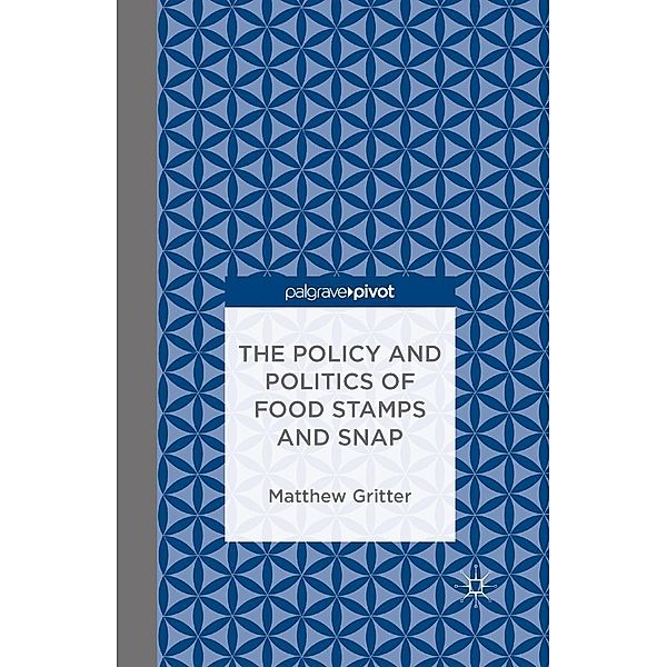 The Policy and Politics of Food Stamps and SNAP, Matthew Gritter