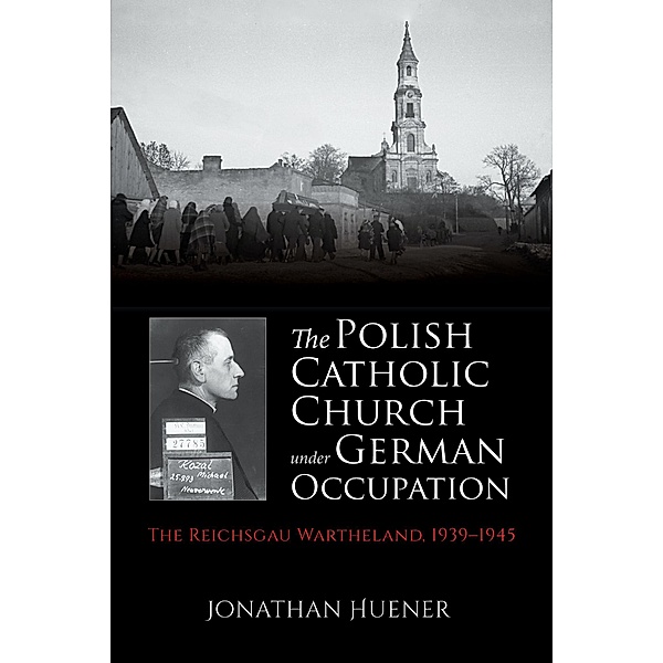 The Polish Catholic Church under German Occupation, Jonathan Huener